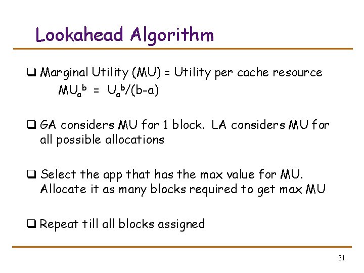 Lookahead Algorithm q Marginal Utility (MU) = Utility per cache resource MUab = Uab/(b-a)