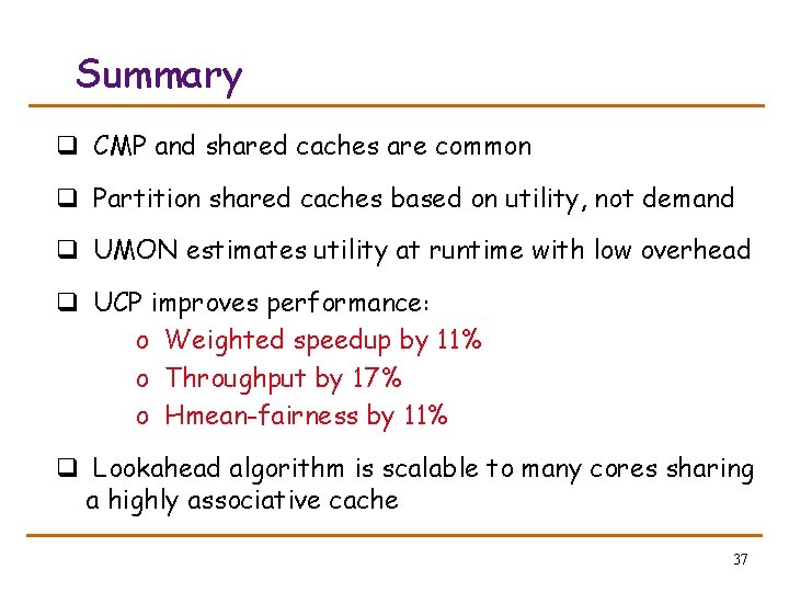 Summary q CMP and shared caches are common q Partition shared caches based on