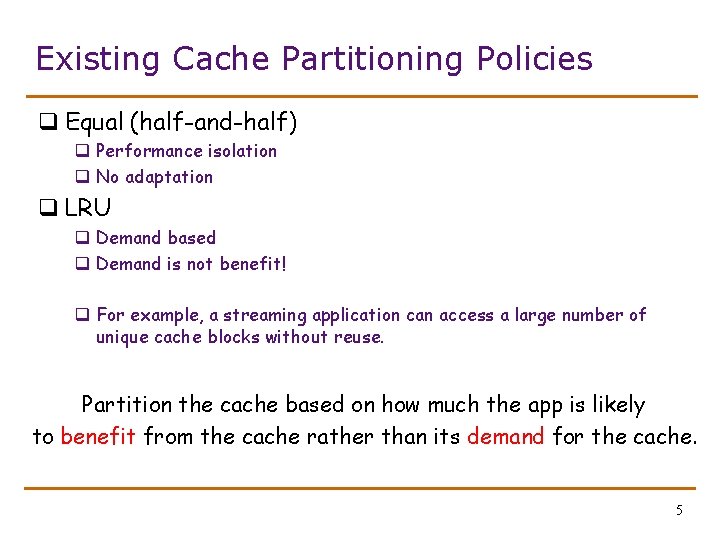 Existing Cache Partitioning Policies q Equal (half-and-half) q Performance isolation q No adaptation q