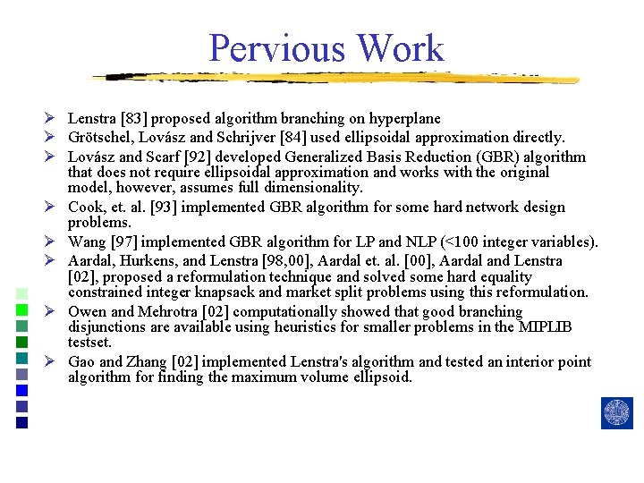 Pervious Work Ø Lenstra [83] proposed algorithm branching on hyperplane Ø Grötschel, Lovász and