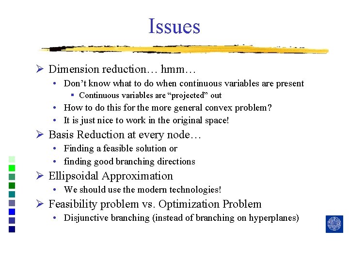 Issues Ø Dimension reduction… hmm… • Don’t know what to do when continuous variables