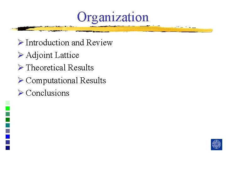 Organization Ø Introduction and Review Ø Adjoint Lattice Ø Theoretical Results Ø Computational Results