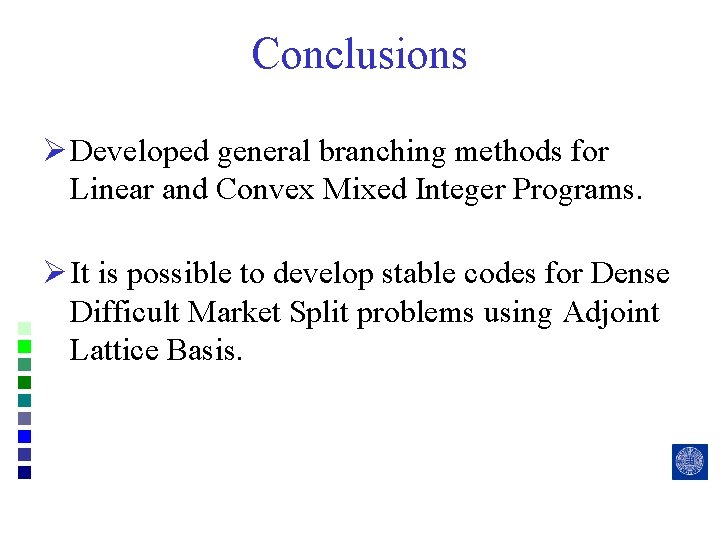 Conclusions Ø Developed general branching methods for Linear and Convex Mixed Integer Programs. Ø