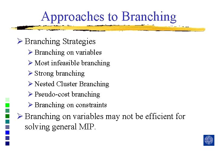 Approaches to Branching Ø Branching Strategies Ø Branching on variables Ø Most infeasible branching