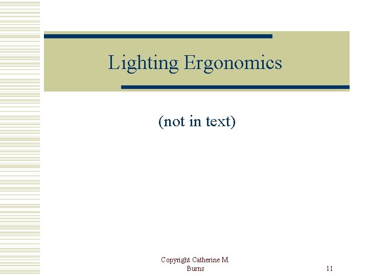 Lighting Ergonomics (not in text) Copyright Catherine M. Burns 11 