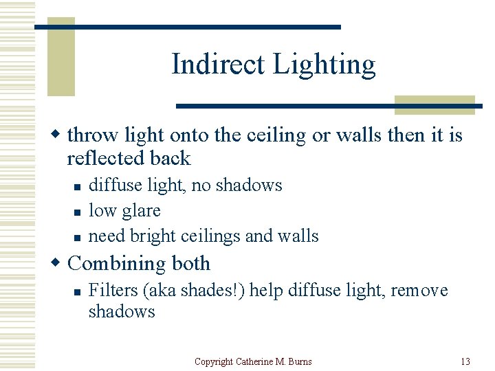 Indirect Lighting w throw light onto the ceiling or walls then it is reflected