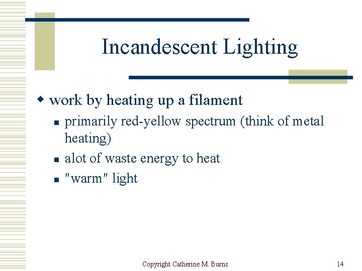 Incandescent Lighting w work by heating up a filament n n n primarily red-yellow