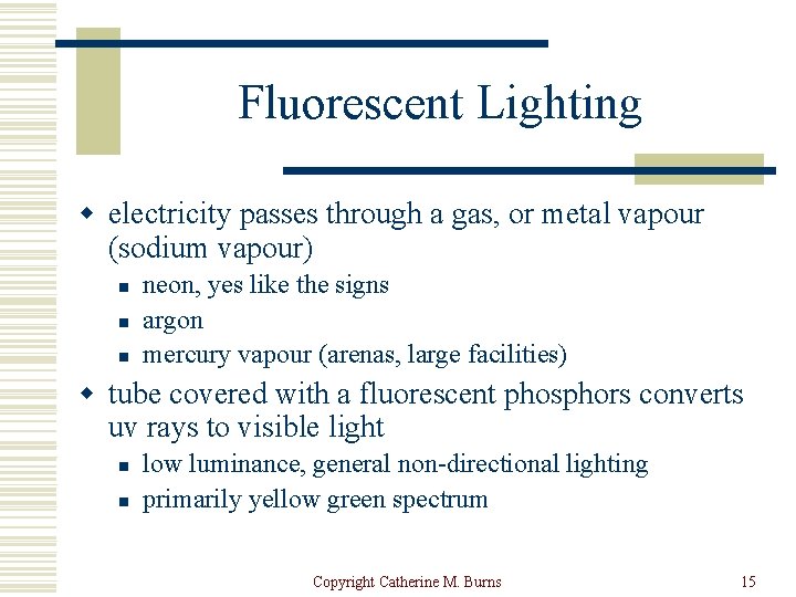 Fluorescent Lighting w electricity passes through a gas, or metal vapour (sodium vapour) n