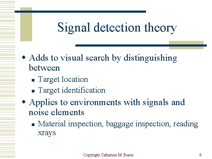 Signal detection theory w Adds to visual search by distinguishing between n n Target
