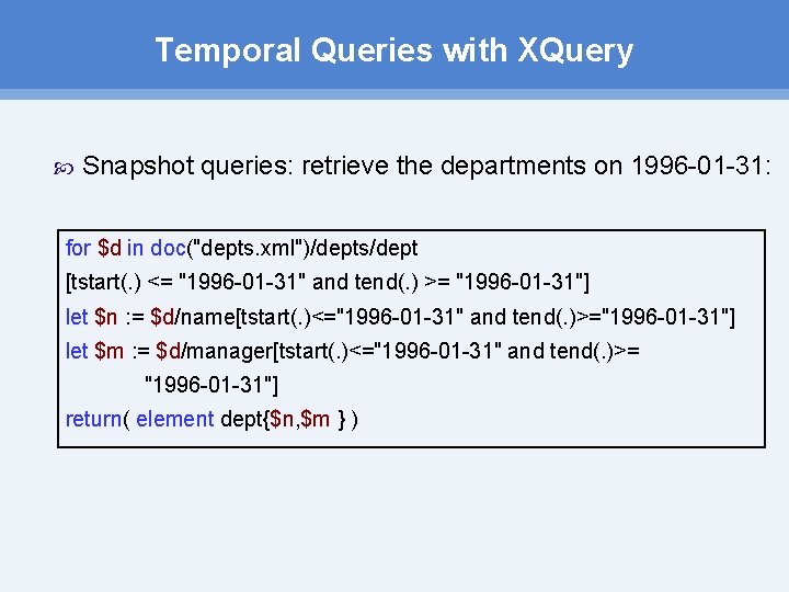 Temporal Queries with XQuery Snapshot queries: retrieve the departments on 1996 -01 -31: for Temporal Queries with XQuery Snapshot queries: retrieve the departments on 1996 -01 -31: for