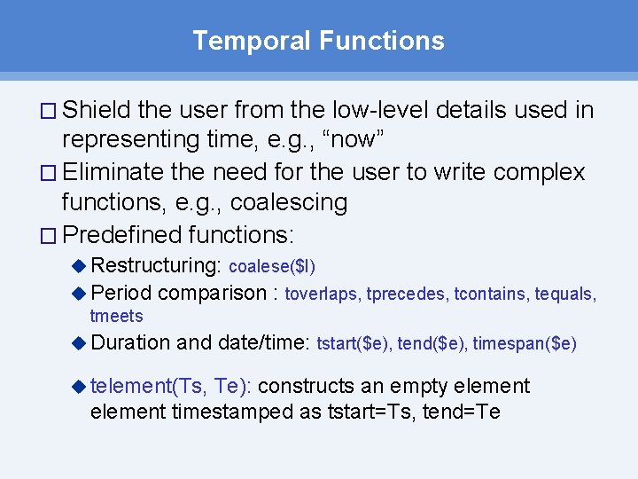 Temporal Functions � Shield the user from the low-level details used in representing time, Temporal Functions � Shield the user from the low-level details used in representing time,