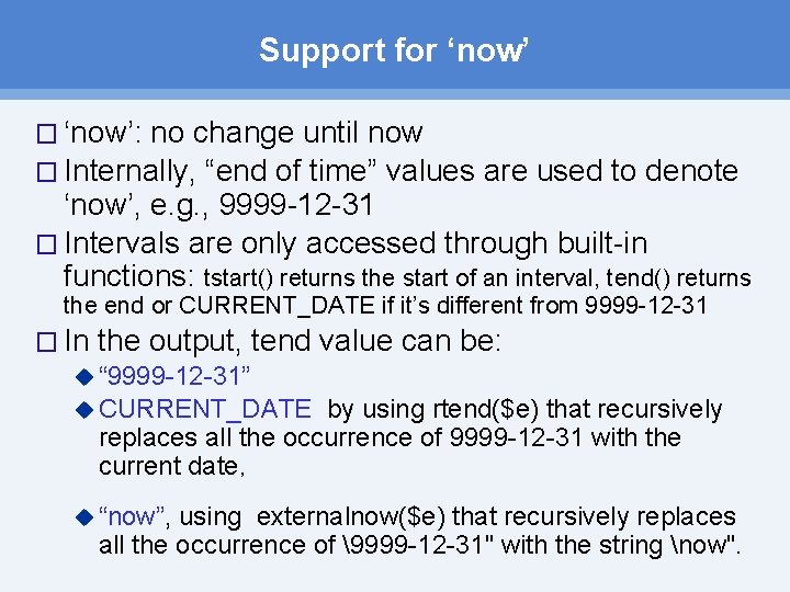 Support for ‘now’ � ‘now’: no change until now � Internally, “end of time” Support for ‘now’ � ‘now’: no change until now � Internally, “end of time”