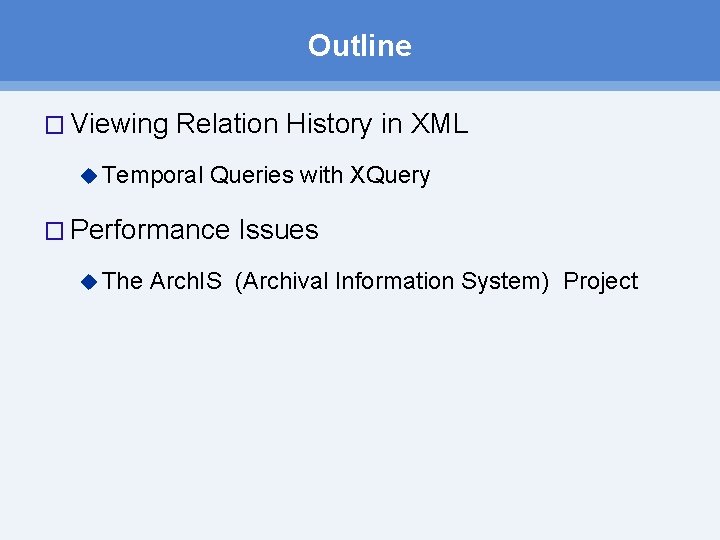 Outline � Viewing Relation History in XML u Temporal Queries with XQuery � Performance Outline � Viewing Relation History in XML u Temporal Queries with XQuery � Performance