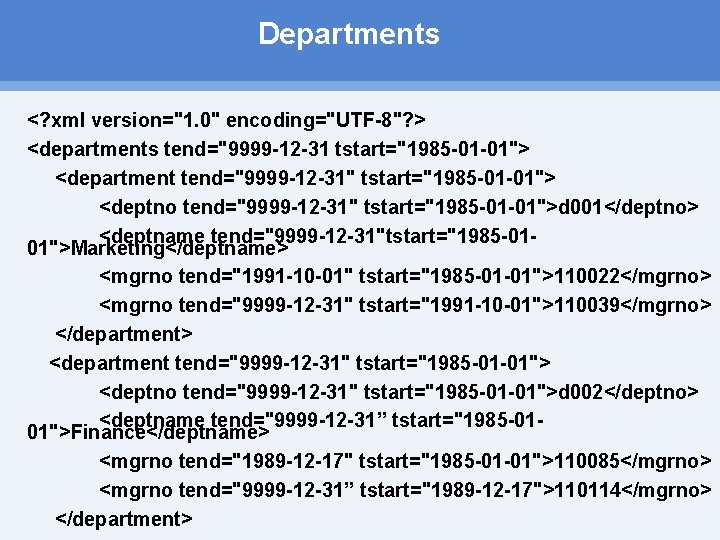 Departments <? xml version="1. 0" encoding="UTF-8"? > <departments tend="9999 -12 -31 tstart="1985 -01 -01"> Departments <? xml version="1. 0" encoding="UTF-8"? > <departments tend="9999 -12 -31 tstart="1985 -01 -01">