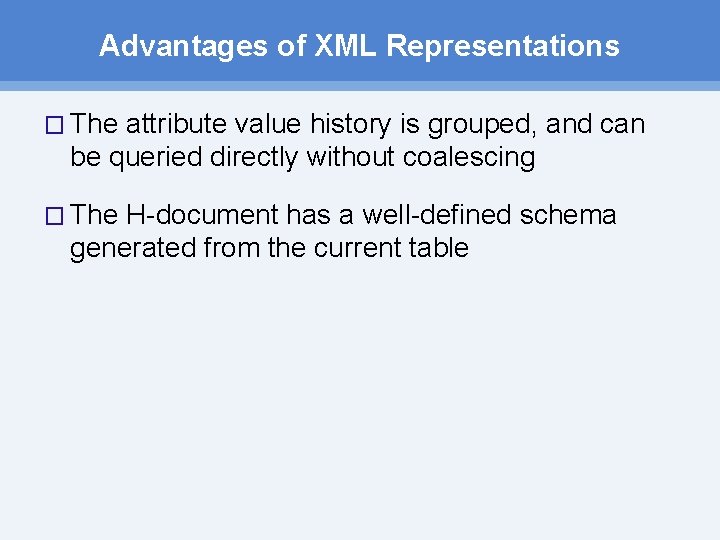 Advantages of XML Representations � The attribute value history is grouped, and can be Advantages of XML Representations � The attribute value history is grouped, and can be