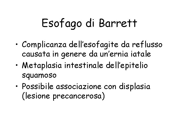 Esofago di Barrett • Complicanza dell’esofagite da reflusso causata in genere da un’ernia iatale