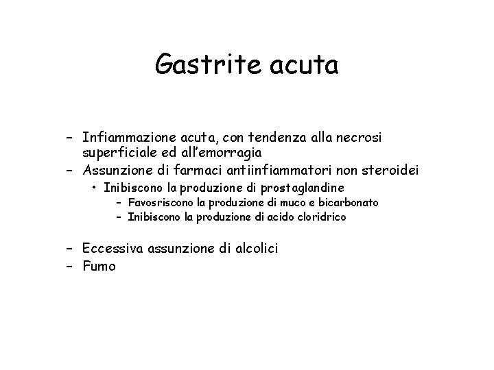 Gastrite acuta – Infiammazione acuta, con tendenza alla necrosi superficiale ed all’emorragia – Assunzione