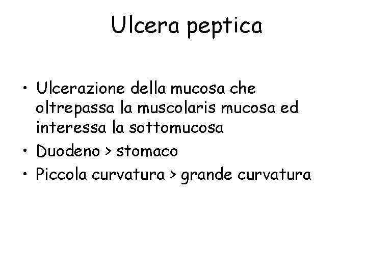 Ulcera peptica • Ulcerazione della mucosa che oltrepassa la muscolaris mucosa ed interessa la