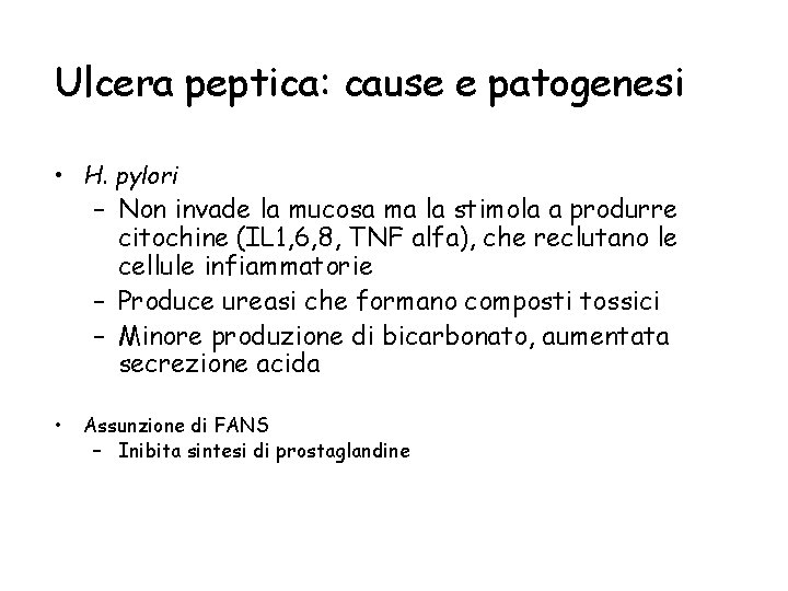 Ulcera peptica: cause e patogenesi • H. pylori – Non invade la mucosa ma