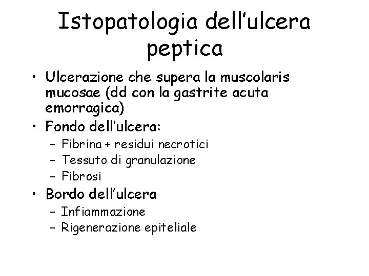 Istopatologia dell’ulcera peptica • Ulcerazione che supera la muscolaris mucosae (dd con la gastrite