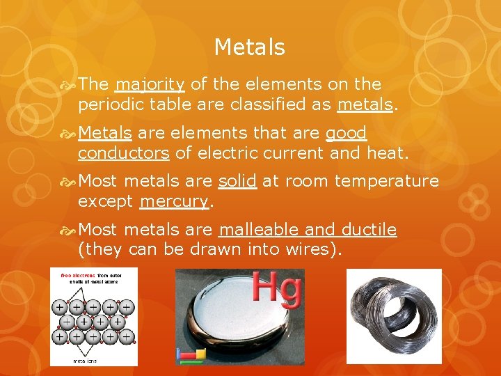 Metals The majority of the elements on the periodic table are classified as metals.