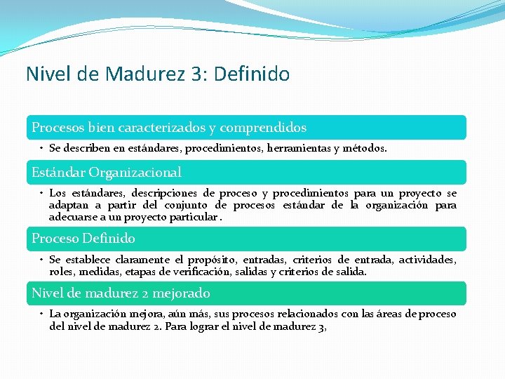 Nivel de Madurez 3: Definido Procesos bien caracterizados y comprendidos • Se describen en