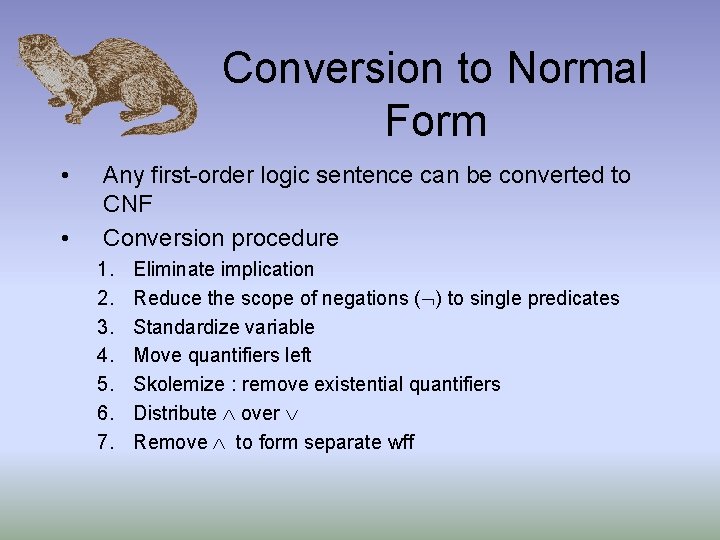 Conversion to Normal Form • • Any first-order logic sentence can be converted to