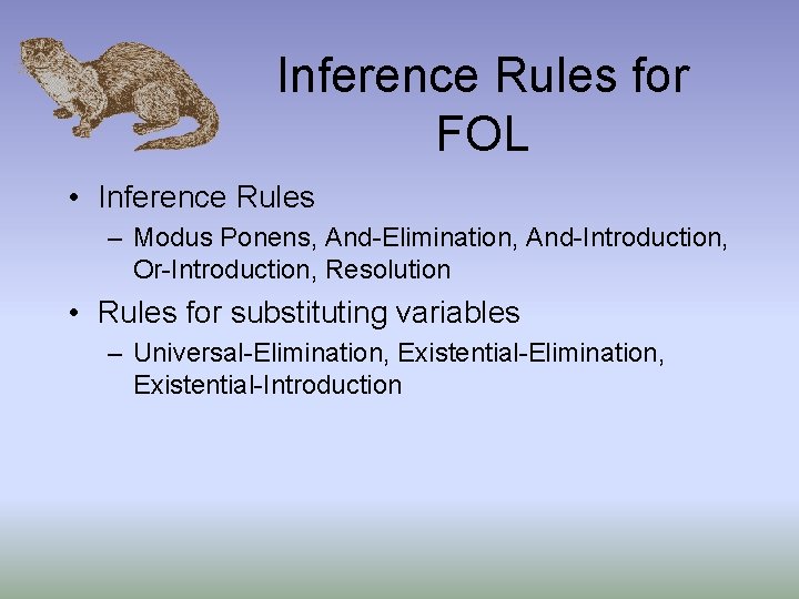 Inference Rules for FOL • Inference Rules – Modus Ponens, And-Elimination, And-Introduction, Or-Introduction, Resolution