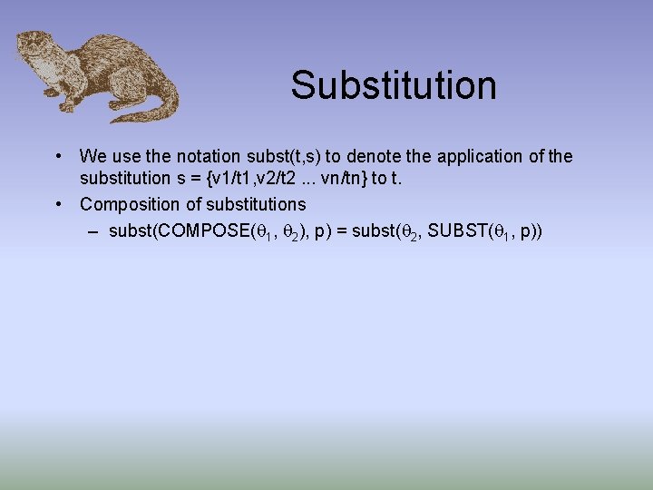 Substitution • We use the notation subst(t, s) to denote the application of the