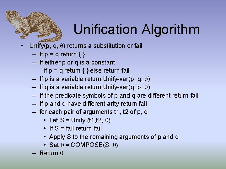 Unification Algorithm • Unify(p, q, ) returns a substitution or fail – If p