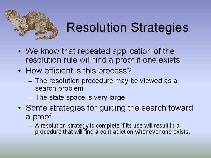 Resolution Strategies • We know that repeated application of the resolution rule will find