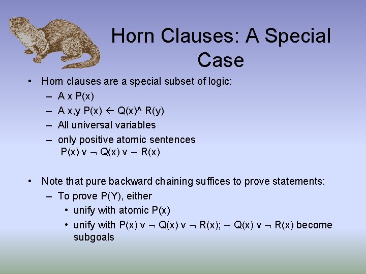 Horn Clauses: A Special Case • Horn clauses are a special subset of logic: