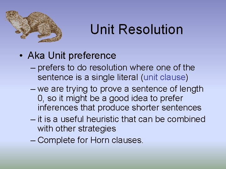 Unit Resolution • Aka Unit preference – prefers to do resolution where one of