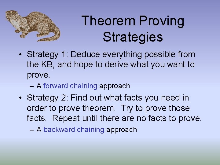 Theorem Proving Strategies • Strategy 1: Deduce everything possible from the KB, and hope