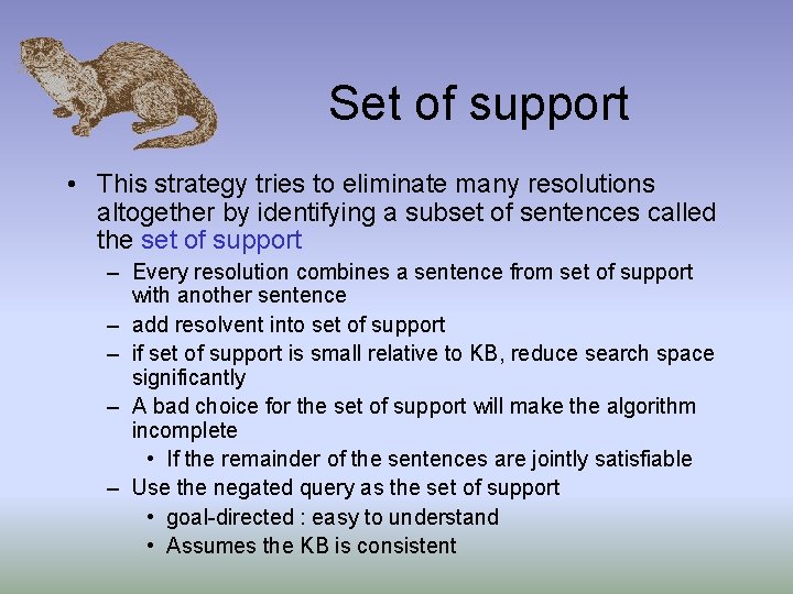 Set of support • This strategy tries to eliminate many resolutions altogether by identifying