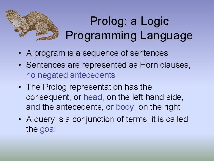 Prolog: a Logic Programming Language • A program is a sequence of sentences •