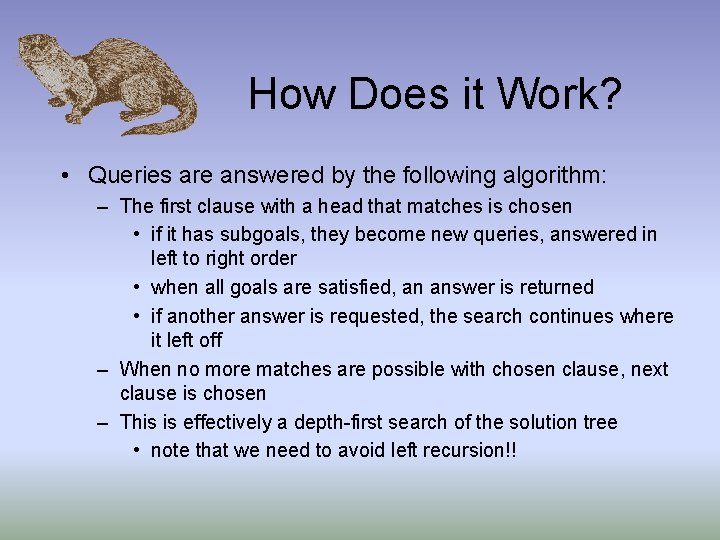How Does it Work? • Queries are answered by the following algorithm: – The