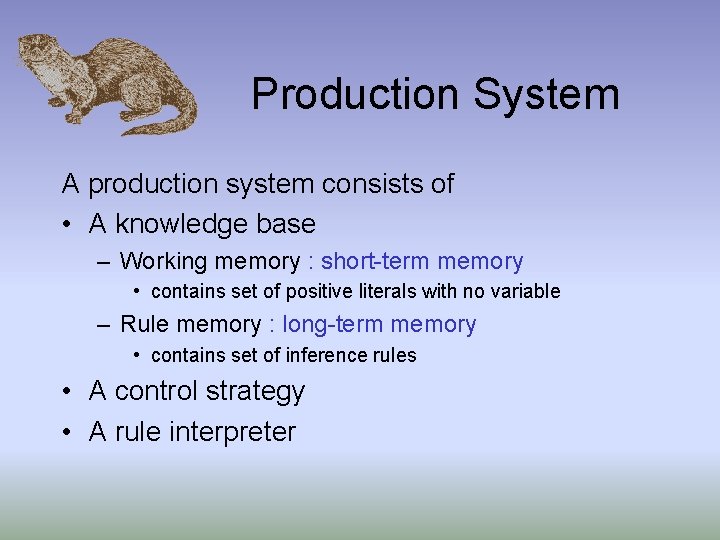 Production System A production system consists of • A knowledge base – Working memory