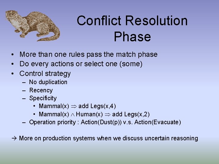 Conflict Resolution Phase • More than one rules pass the match phase • Do