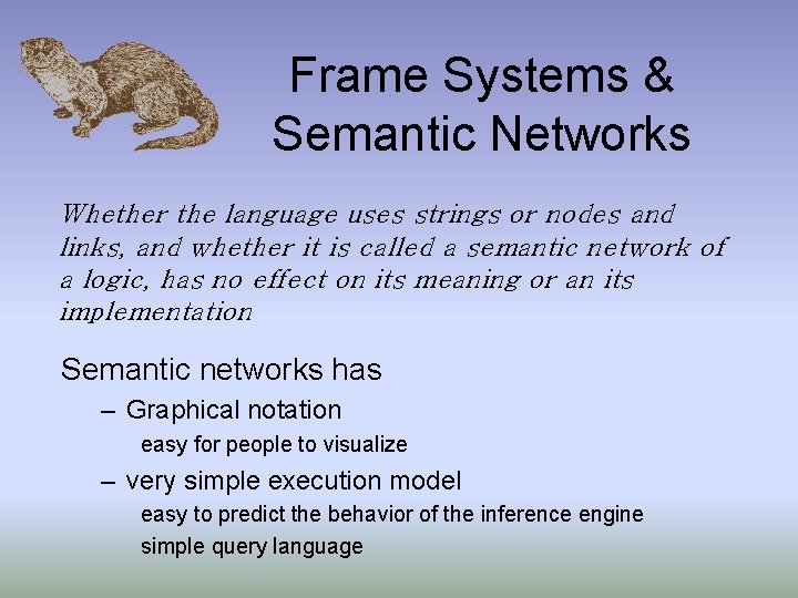 Frame Systems & Semantic Networks Whether the language uses strings or nodes and links,