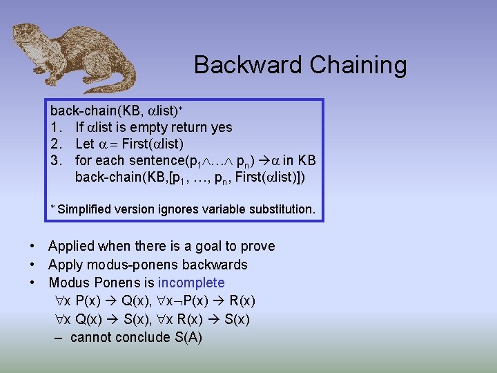 Backward Chaining back-chain(KB, list)* 1. If list is empty return yes 2. Let =