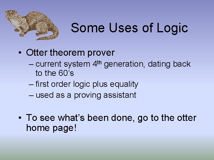 Some Uses of Logic • Otter theorem prover – current system 4 th generation,