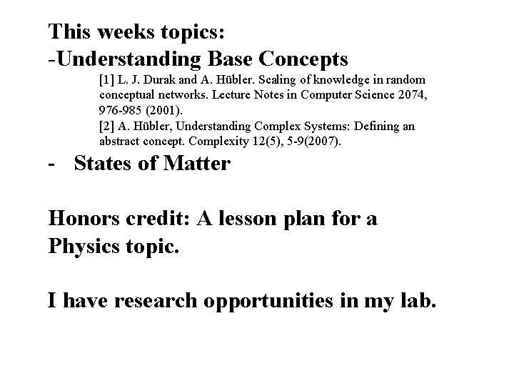 This weeks topics: -Understanding Base Concepts [1] L. J. Durak and A. Hübler. Scaling