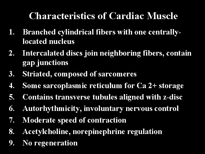 Characteristics of Cardiac Muscle 1. Branched cylindrical fibers with one centrallylocated nucleus 2. Intercalated