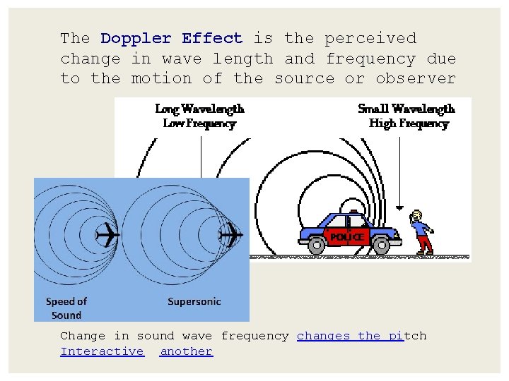 The Doppler Effect is the perceived change in wave length and frequency due to