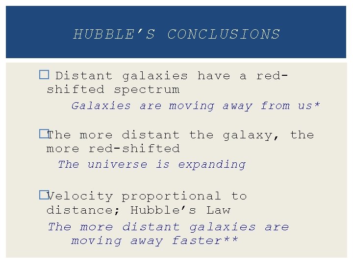 HUBBLE’S CONCLUSIONS � Distant galaxies have a redshifted spectrum Galaxies are moving away from