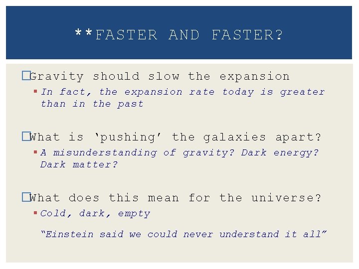 **FASTER AND FASTER? �Gravity should slow the expansion § In fact, the expansion rate