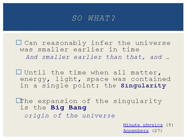 SO WHAT? � Can reasonably infer the universe was smaller earlier in time And