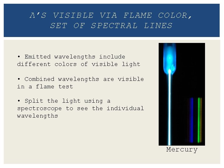 Λ’S VISIBLE VIA FLAME COLOR, SET OF SPECTRAL LINES • Emitted wavelengths include different