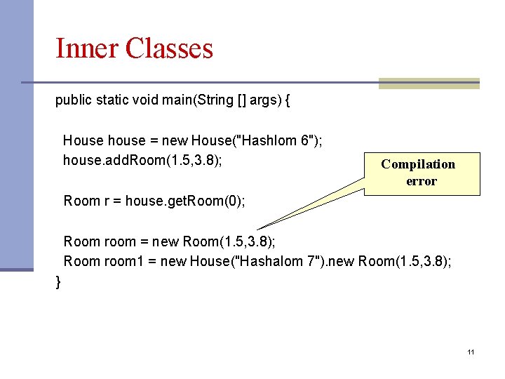 Inner Classes public static void main(String [] args) { House house = new House("Hashlom